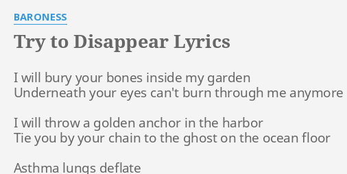Try To Disappear Lyrics By Baroness I Will Bury Your
