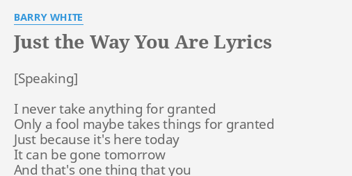 Just The Way You Are Lyrics By Barry White I Never Take Anything