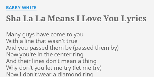 Sha La La Means I Love You Lyrics By Barry White Many Guys Have Come