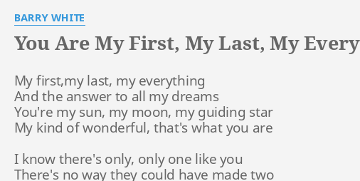 You Are My First, My Last, My Everything" Lyrics By Barry White: My First,My Last, My...