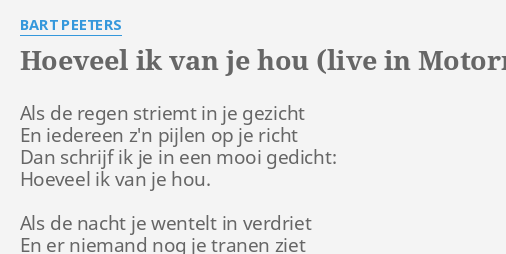 Hoeveel Ik Van Je Hou Live In Motormusic Lyrics By Bart