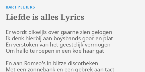 Liefde Is Alles Lyrics By Bart Peeters Er Wordt Dikwijls