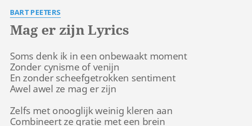 Mag Er Zijn Lyrics By Bart Peeters Soms Denk Ik In