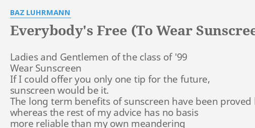 quot EVERYBODY #39 S FREE (TO WEAR SUNSCREEN) quot LYRICS by BAZ LUHRMANN: Ladies