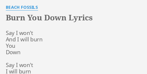 Burn You Down Lyrics By Beach Fossils Say I Wont And