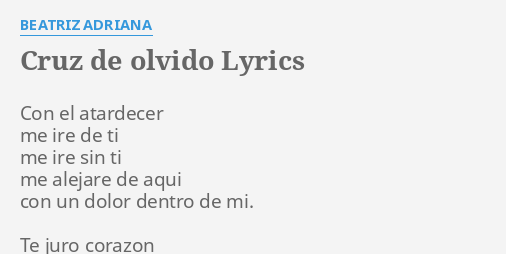 "CRUZ DE OLVIDO" LYRICS by BEATRIZ ADRIANA: Con el atardecer me...