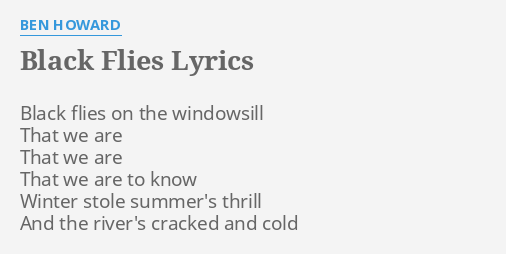 Black Flies Lyrics By Ben Howard Black Flies On The