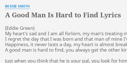 A GOOD MAN IS HARD TO FIND" by BESSIE SMITH: My heart's sad and...