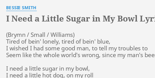 Vi ses i morgen Døde i verden zone I NEED A LITTLE SUGAR IN MY BOWL" LYRICS by BESSIE SMITH: Tired of bein'  lonely,...