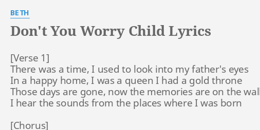 Don T You Worry Child Lyrics By Beth There Was A Time