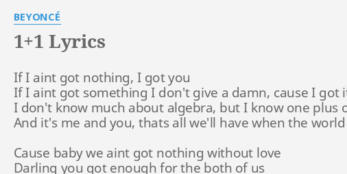 1 1 Lyrics By Beyonce If I Aint Got