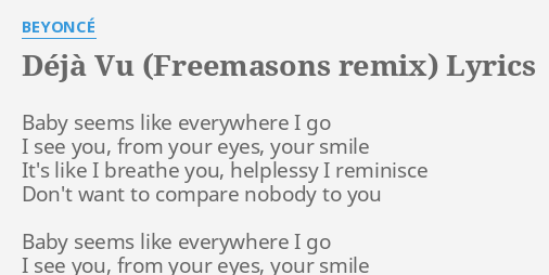 Deja Vu Freemasons Remix Lyrics By Beyonce Baby Seems Like Everywhere