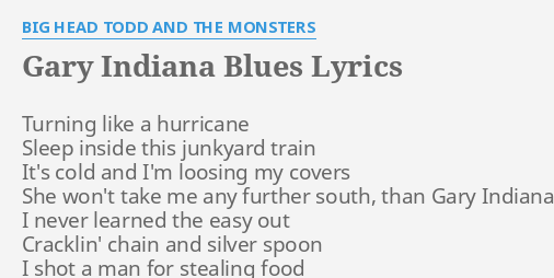 Gary Indiana Blues Lyrics By Big Head Todd And The Monsters Turning Like A Hurricane