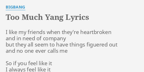 Too Much Yang Lyrics By Bigbang I Like My Friends