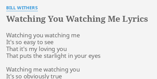 WATCHING YOU WATCHING ME