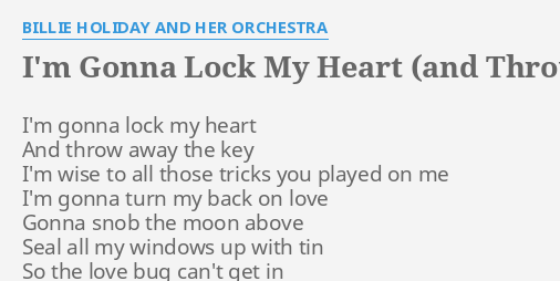 I M Gonna Lock My Heart And Throw Away The Key Lyrics By Billie Holiday And Her Orchestra I M Gonna Lock My