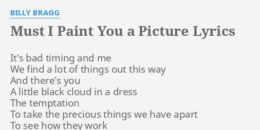 "MUST I PAINT YOU A PICTURE" LYRICS by BILLY BRAGG: It's bad timing and...