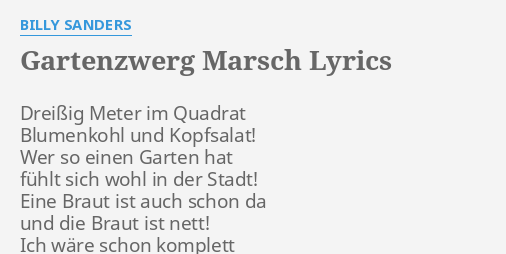 "GARTENZWERG MARSCH" LYRICS by BILLY SANDERS Dreißig Meter im Quadrat...