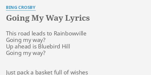 Going My Way Lyrics By Bing Crosby This Road Leads To
