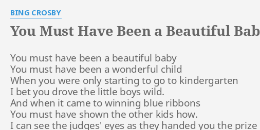 You Must Have Been A Beautiful Baby" Lyrics By Bing Crosby: You Must Have Been...