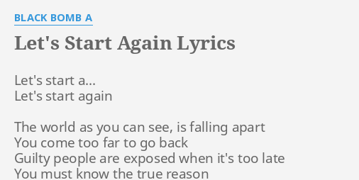 Let S Start Again Lyrics By Black Bomb A Let S Start A Let S