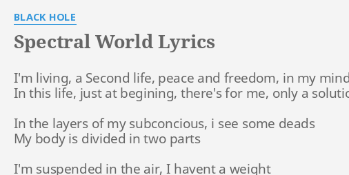Spectral World Lyrics By Black Hole I M Living A Second