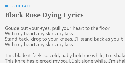 Black Rose Dying Lyrics By Blessthefall Gouge Out Your Eyes