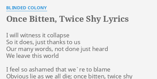 Once Bitten Twice Shy Lyrics By Blinded Colony I Will Witness It