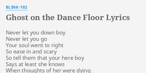 Ghost On The Dance Floor Lyrics By Blink 182 Never Let You Down