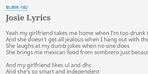 "JOSIE" LYRICS by BLINK-182 Yeah my girlfriend takes girlfriend hq picture "JOSIE" LYRICS by BLINK-182 Yeah my girlfriend takes