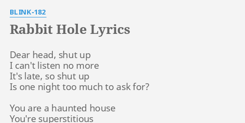 "RABBIT HOLE" LYRICS by BLINK-182: Dear head, shut up...