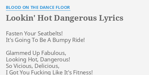 Lookin Hot Dangerous Lyrics By Blood On The Dance Floor Fasten