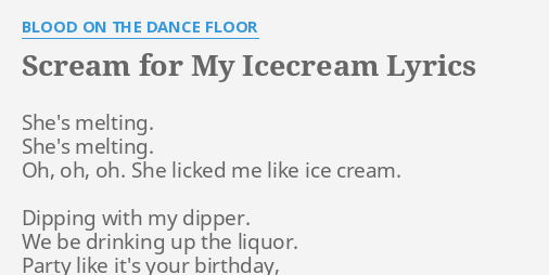 Scream For My Icecream Lyrics By Blood On The Dance Floor She S