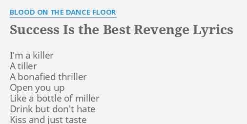 Success Is The Best Revenge Lyrics By Blood On The Dance Floor I
