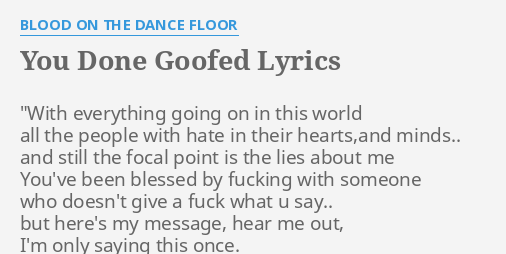 You Done Goofed Lyrics By Blood On The Dance Floor With