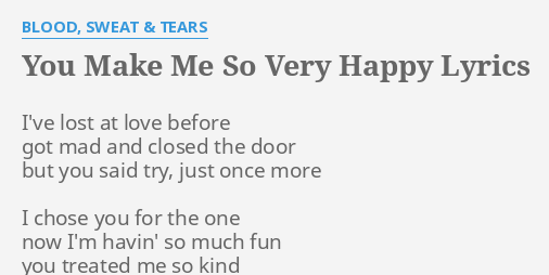 You Make Me So Very Happy Lyrics By Blood Sweat Tears I Ve Lost At Love
