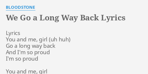 We Go A Long Way Back Lyrics By Bloodstone Lyrics You And Me