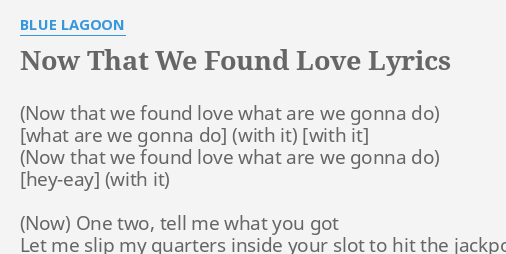 Now That We Found Love Lyrics By Blue Lagoon One Two Tell Me