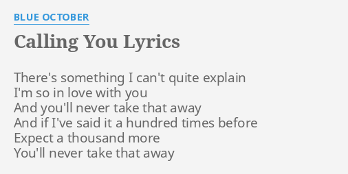 Calling You Lyrics By Blue October There S Something I Can T