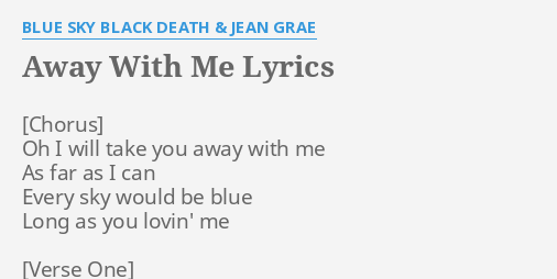 Away With Me Lyrics By Blue Sky Black Death Jean Grae Oh I Will Take