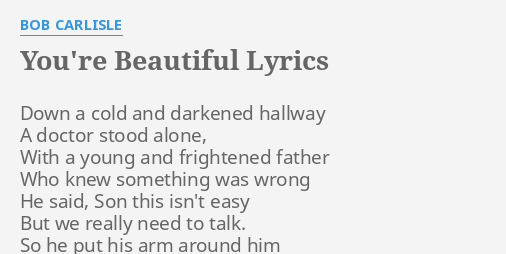 "YOU'RE BEAUTIFUL" LYRICS by BOB CARLISLE Down a cold and...