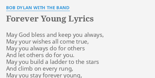 Forever Young Lyrics By Bob Dylan With The Band May God Bless And