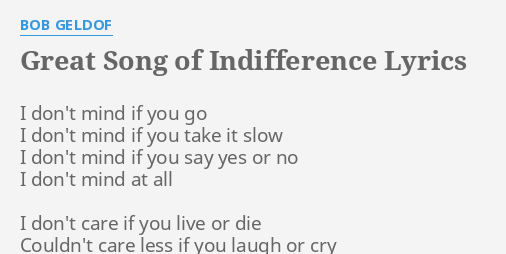 "GREAT SONG OF INDIFFERENCE" LYRICS by BOB GELDOF: I don't mind if...