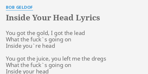 "INSIDE YOUR HEAD" LYRICS by BOB GELDOF: You got the gold,...