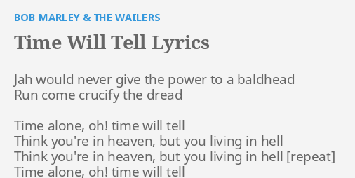 Time Will Tell Lyrics By Bob Marley The Wailers Jah Would Never Give