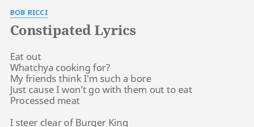 constipated-lyrics-by-bob-ricci-eat-out-whatchya-cooking