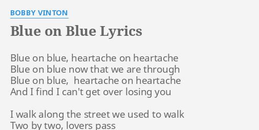 Adept værdig fængelsflugt BLUE ON BLUE" LYRICS by BOBBY VINTON: Blue on blue, heartache...