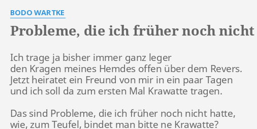 PROBLEME, ICH FRÜHER NOCH NICHT HATTE" by BODO WARTKE: Ich trage ja bisher...