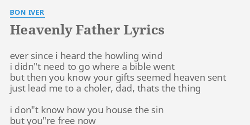 HEAVENLY FATHER LYRICS by BON IVER: ever since i heard