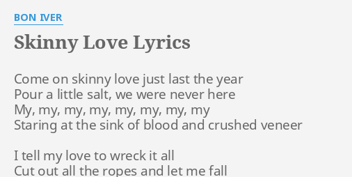 Skinny Love Lyrics By Bon Iver Come On Skinny Love